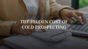 The Hidden Cost of Cold Prospecting